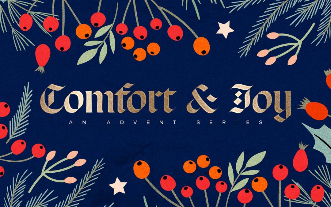 “Comfort & Joy” Advent Sermon Series